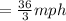 =  \frac{36}{3} mph