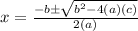 x = \frac {-b \pm\sqrt{b ^ 2-4 (a) (c)}} {2 (a)}