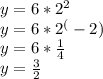 y = 6*2^2\\y = 6*2^(-2)\\y = 6*\frac{1}{4}\\y = \frac{3}{2}