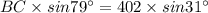 BC\times sin 79^{\circ} = 402\times sin 31^{\circ}