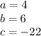 a=4\\b=6\\c=-22