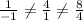 \frac{1}{ - 1}  \ne \frac{4}{1}  \ne \frac{8}{4}