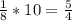 \frac{1}{8}*10=\frac{5}{4}