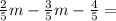 \frac {2} {5} m- \frac {3} {5} m- \frac {4} {5} =