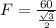 F=\frac{60}{\frac{\sqrt3}{2}}