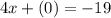 4x+(0)=-19