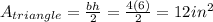 A_{triangle}=\frac{bh}{2}=\frac{4(6)}{2}=12in^{2}