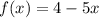 f (x) = 4-5x