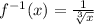 f^{-1}(x)=\frac{1}{\sqrt[3]{x}}