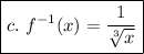 \boxed{c. \ f^{-1}(x)=\frac{1}{\sqrt[3]{x}}}