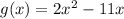 g(x) = 2 {x}^{2}  - 11x