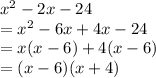 {x}^{2}  - 2x - 24 \\  =  {x}^{2}  - 6x + 4x - 24 \\  = x(x - 6) + 4(x - 6) \\  = (x - 6)(x + 4)