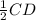 \frac{1}{2}CD