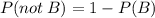 P(not \: B) = 1 - P(B)