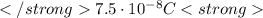 7.5\cdot 10^{-8} C