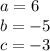 a=6\\b=-5\\c=-3