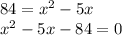 84=x^{2}-5x\\x^{2}-5x-84=0