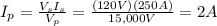 I_p = \frac{V_s I_s}{V_p}=\frac{(120 V)(250 A)}{15,000 V}=2 A