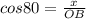 cos80 = \frac{x}{OB}