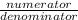 \frac{numerator}{denominator}