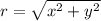 r =  \sqrt{ x^{2}+y^2 } &#10;