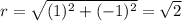 r =  \sqrt{(1)^2+(-1)^2} = \sqrt{2}