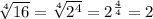 \sqrt[4]{16}=\sqrt[4]{2^{4}}=2^{\frac{4}{4}}=2