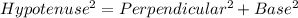 Hypotenuse^2=Perpendicular^2+Base^2