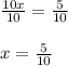 \frac{10x}{10} =\frac{5}{10} \\ \\ x=\frac{5}{10}