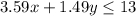 3.59x+1.49y\leq13