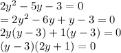 2y^2 - 5y - 3 = 0\\=2y^2 - 6y + y - 3 = 0\\2y(y-3)+1(y-3) = 0\\(y-3)(2y+1)=0