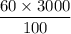 \dfrac{60\times3000}{100}