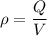 \rho=\dfrac{Q}{V}