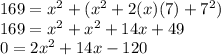 169=x^2+(x^{2}+2(x)(7)+7^2)\\169=x^{2}+x^{2}+14x+49\\0=2x^{2}+14x-120