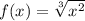 f(x)=\sqrt[3]{x^{2} }