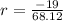 r=\frac{-19}{68.12}