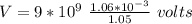 V = 9 * 10^{9} \ \frac{1.06 * 10^{-3}}{1.05}    \ volts