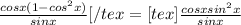\frac{cosx(1-cos^2x)}{sinx}[/tex = [tex]\frac{cosxsin^2x}{sinx}
