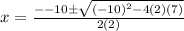 x =  \frac{ -  - 10 \pm \sqrt{ {( - 10)}^{2} - 4(2)(7) } }{2(2)}