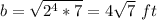 b=\sqrt{2^{4}*7} =4\sqrt{7}\ ft