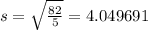 s=\sqrt{\frac{82}{5} }=4.049691
