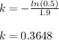 k=-\frac{ln(0.5)}{1.9}\\\\k=0.3648