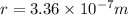 r = 3.36 \times 10^{-7} m