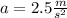 a=2.5\frac{m}{s^{2} }