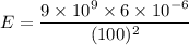 E=\dfrac{9\times 10^9\times 6\times 10^{-6}}{(100)^2}