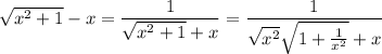 \sqrt{x^2+1}-x=\dfrac1{\sqrt{x^2+1}+x}=\dfrac1{\sqrt{x^2}\sqrt{1+\frac1{x^2}}+x}