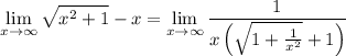 \displaystyle\lim_{x\to\infty}\sqrt{x^2+1}-x=\lim_{x\to\infty}\frac1{x\left(\sqrt{1+\frac1{x^2}}+1\right)}