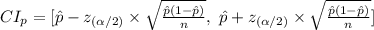 CI_{p}=[\hat p-z_{(\alpha /2)}\times\sqrt{\frac{\hat p (1-\hat p)}{n} },\ \hat p+z_{(\alpha /2)}\times\sqrt{\frac{\hat p (1-\hat p)}{n} }]