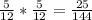 \frac{5}{12}*\frac{5}{12}=\frac{25}{144}