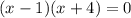 (x - 1)(x + 4) = 0